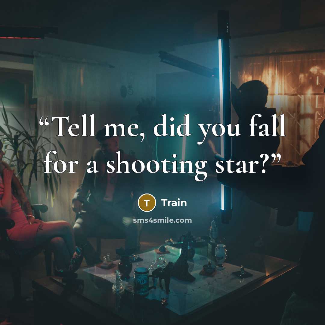 “Tell me, did you fall for a shooting star?” quote by Train