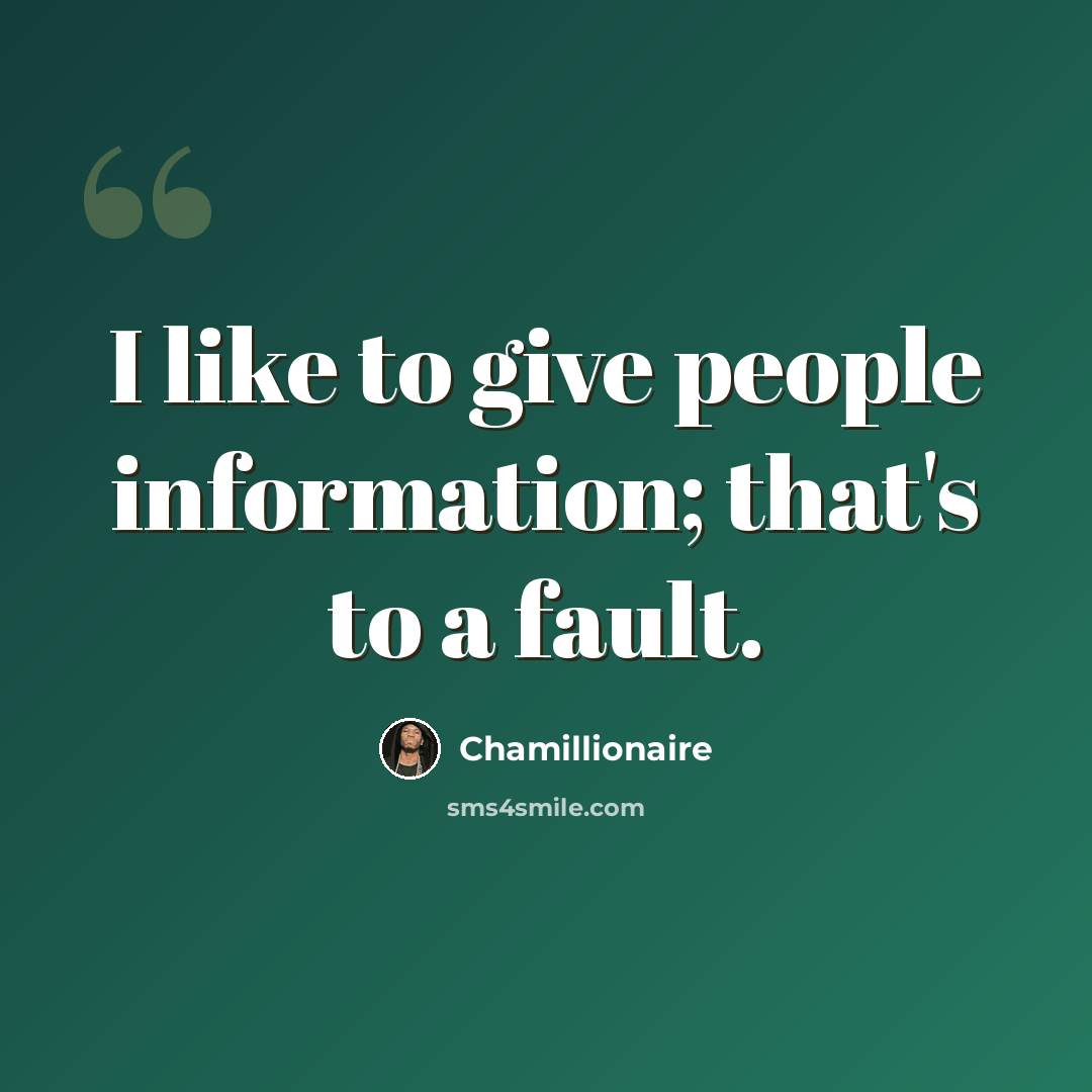 “I like to give people information; that's to a fault.” quote by Chamillionaire
