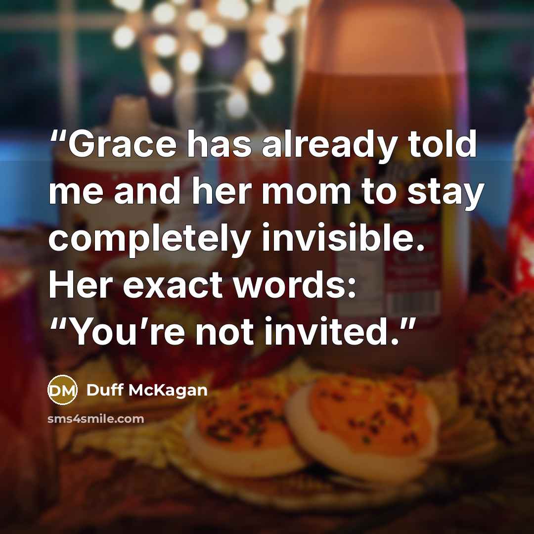 “Grace has already told me and her mom to stay completely invisible. Her exact words: “You’re not invited.” quote by Duff McKagan