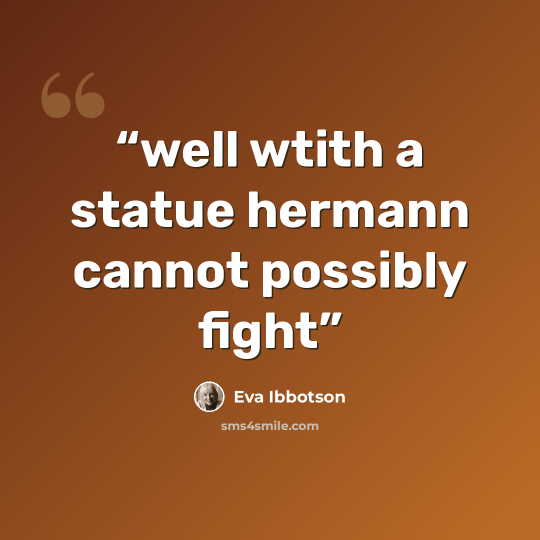 “well wtith a statue hermann cannot possibly fight” quote by eva ibbotson
