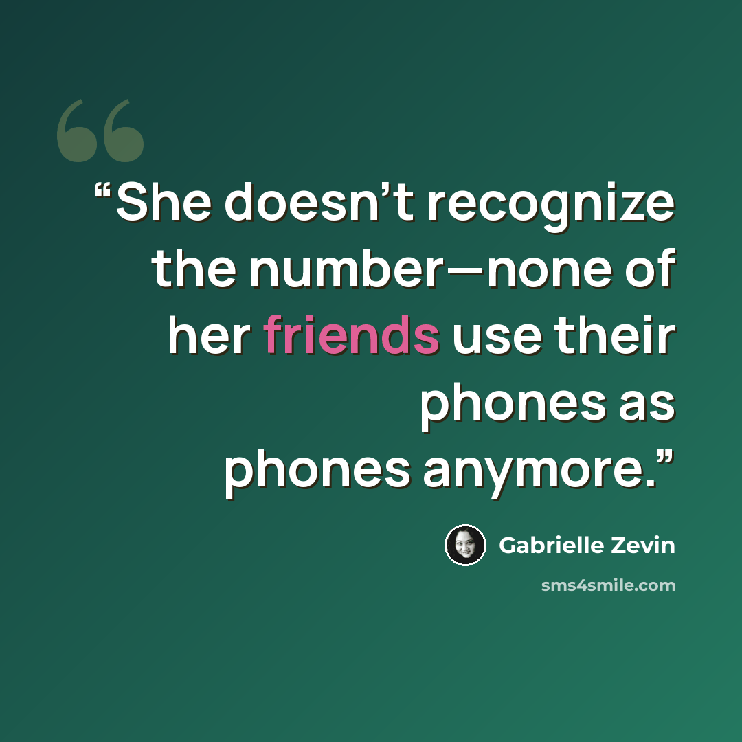 “She doesn't recognize the number—none of her friends use their phones as phones anymore.” quote by Gabrielle Zevin
