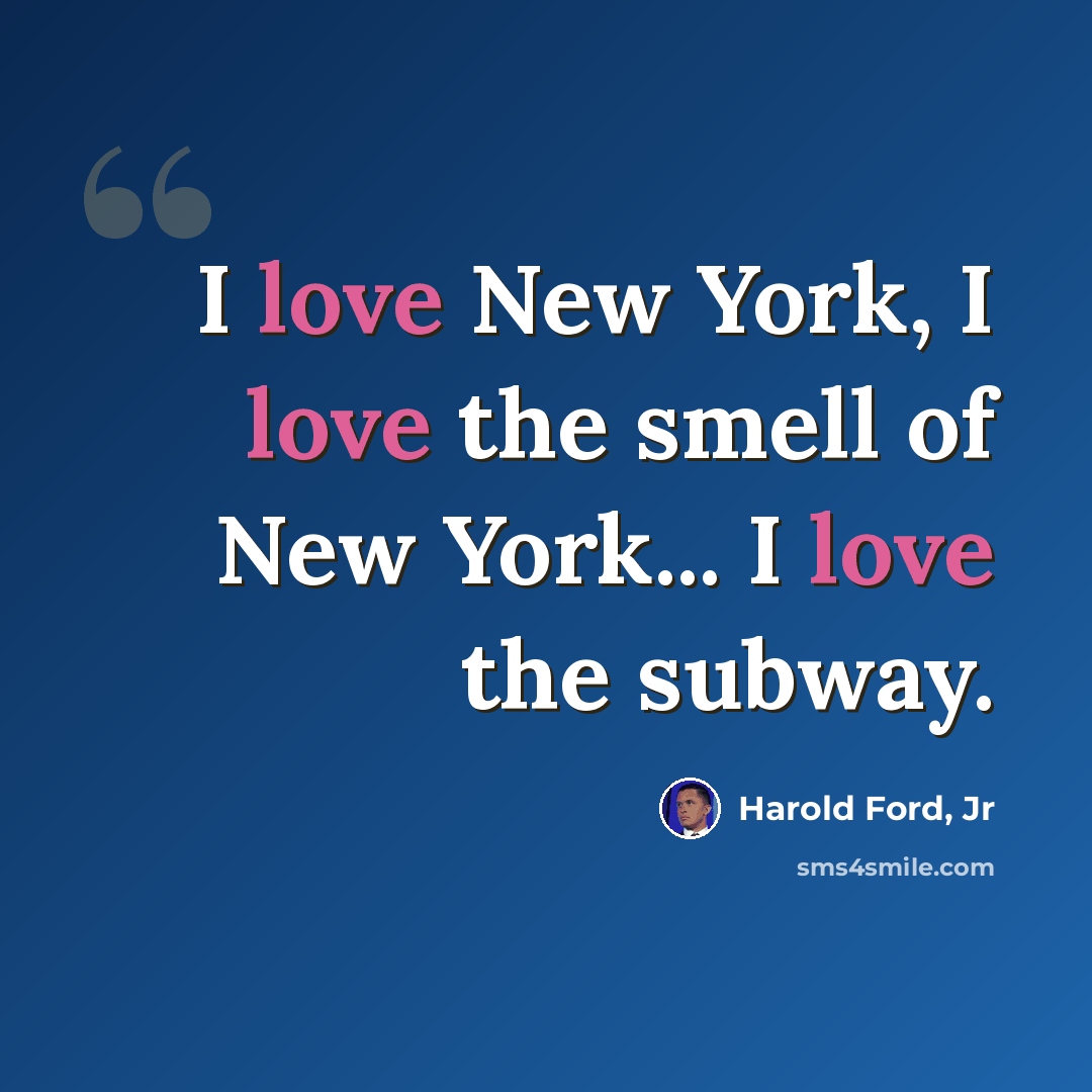 “I love New York, I love the smell of New York... I love the subway.” quote by Harold Ford, Jr