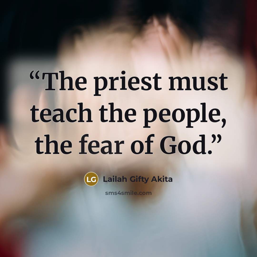 “The priest must teach the people, the fear of God.” quote by Lailah Gifty Akita