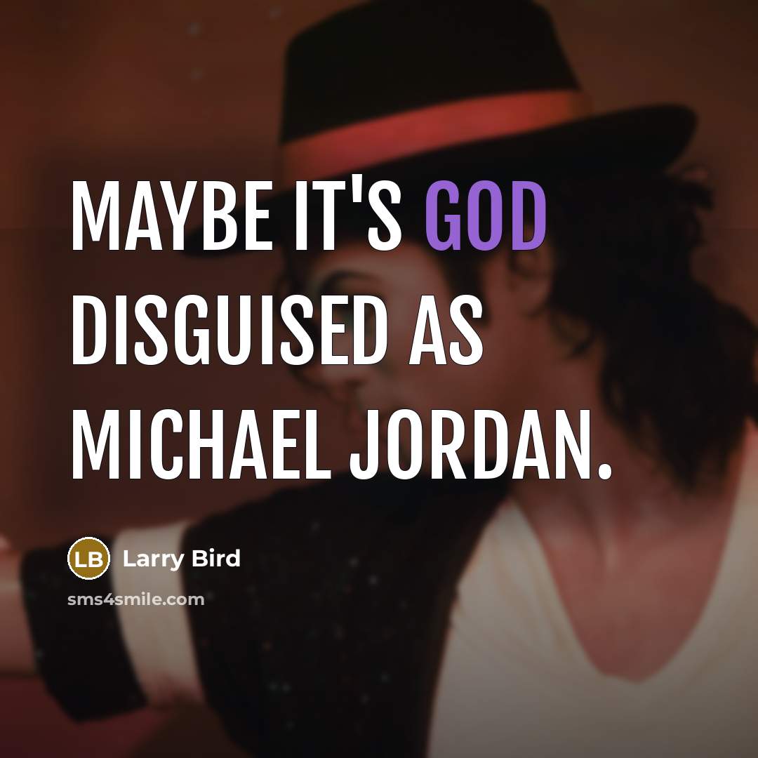 “Maybe it's God disguised as Michael Jordan.” quote by Larry Bird