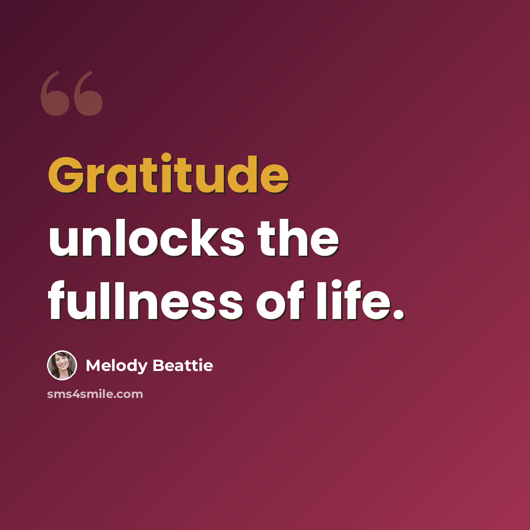 “Gratitude unlocks the fullness of life.” quote by Melody Beattie