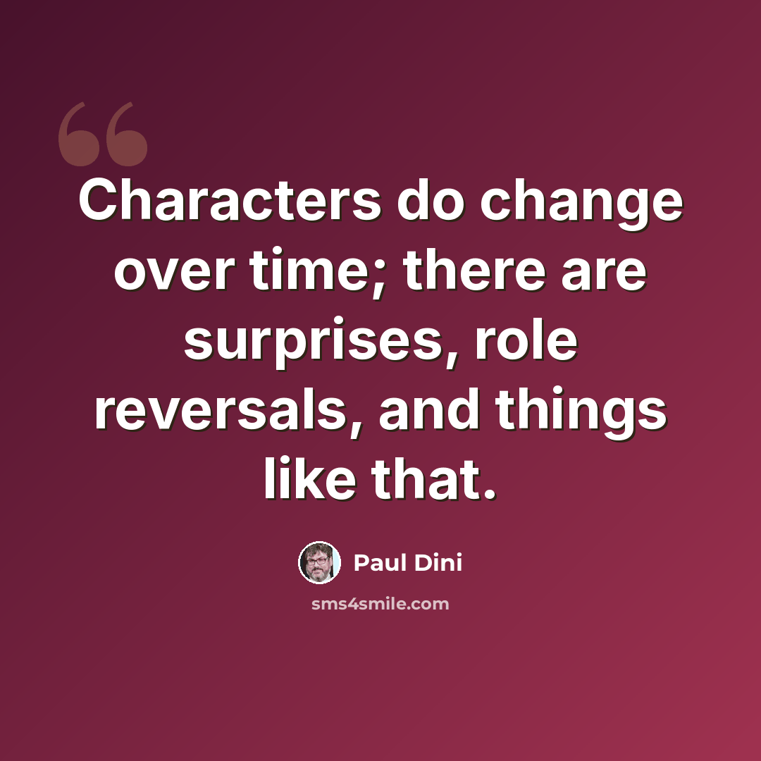 “Characters do change over time; there are surprises, role reversals, and things like that.” quote by Paul Dini