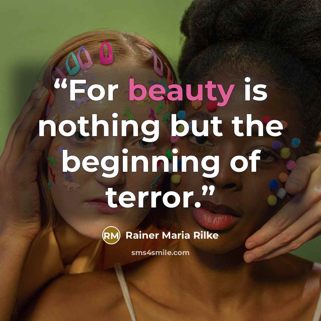 “For beauty is nothing but the beginning of terror.” quote by Rainer Maria Rilke