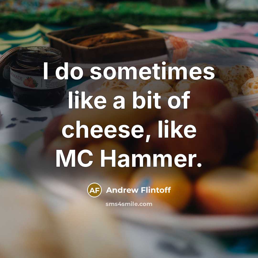 “I do sometimes like a bit of cheese, like MC Hammer.” quote by Andrew Flintoff