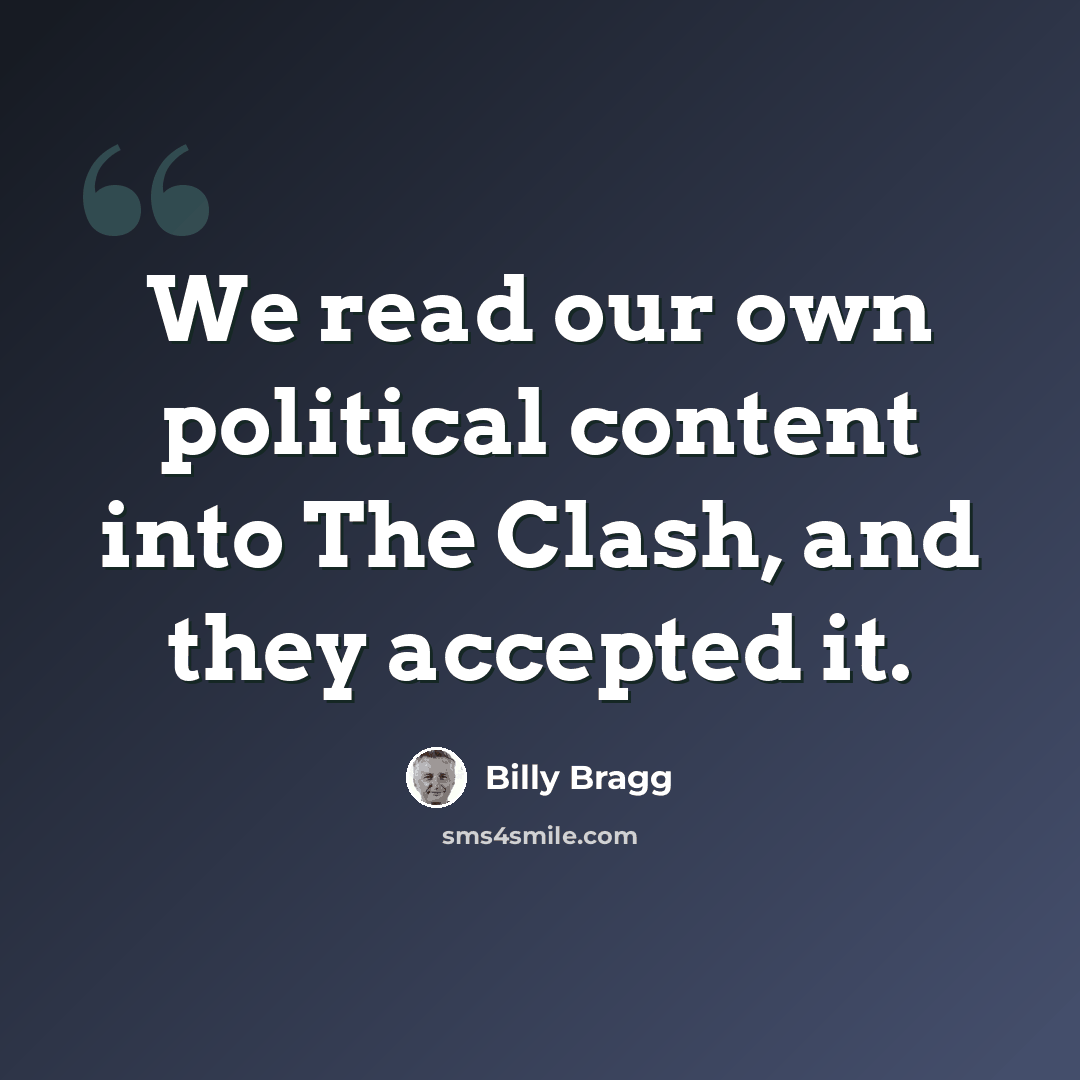 “We read our own political content into The Clash, and they accepted it.” quote by Billy Bragg