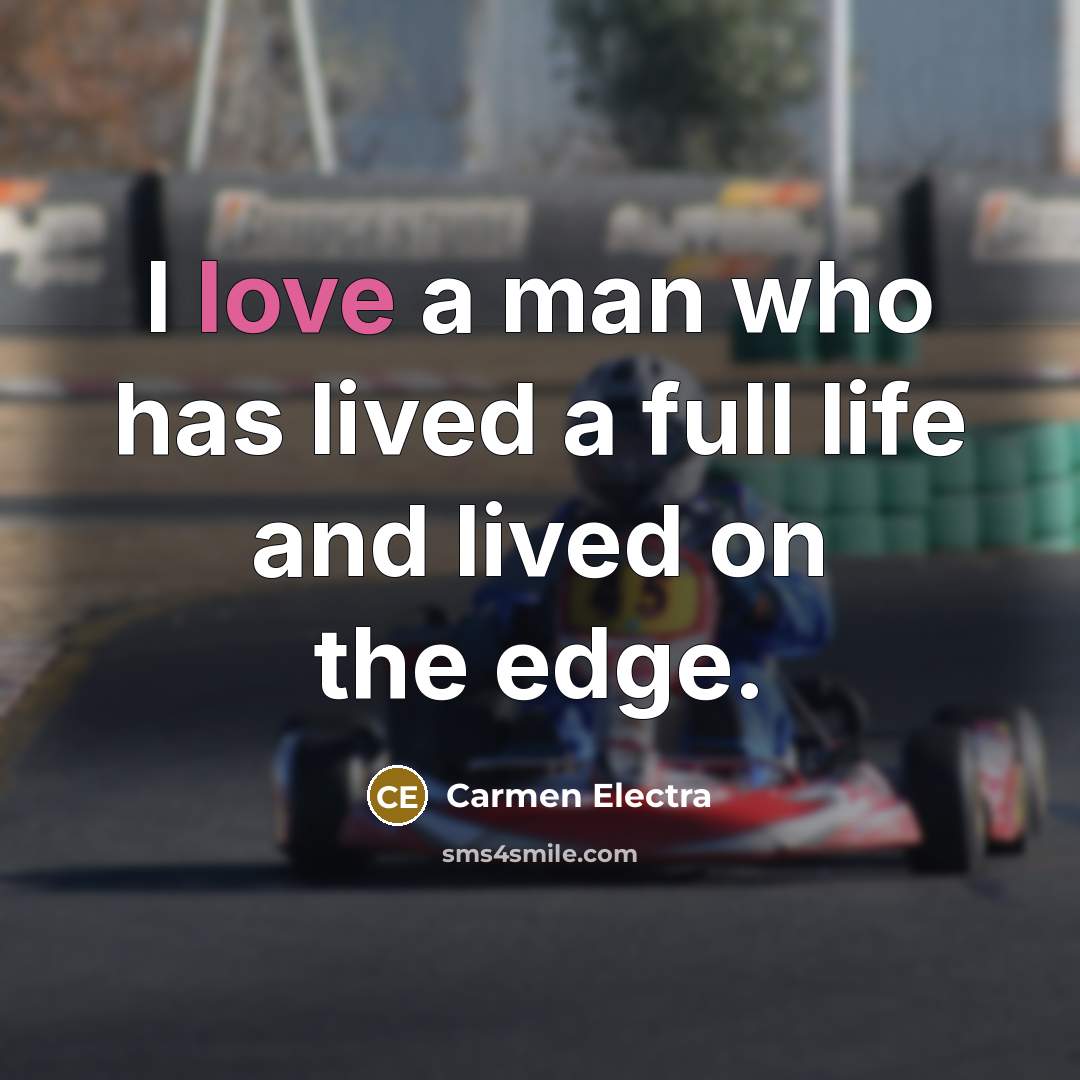 “I love a man who has lived a full life and lived on the edge.” quote by Carmen Electra
