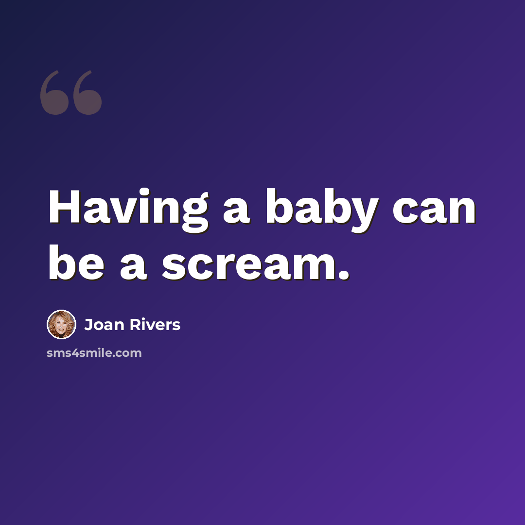 “Having a baby can be a scream.” quote by Joan Rivers
