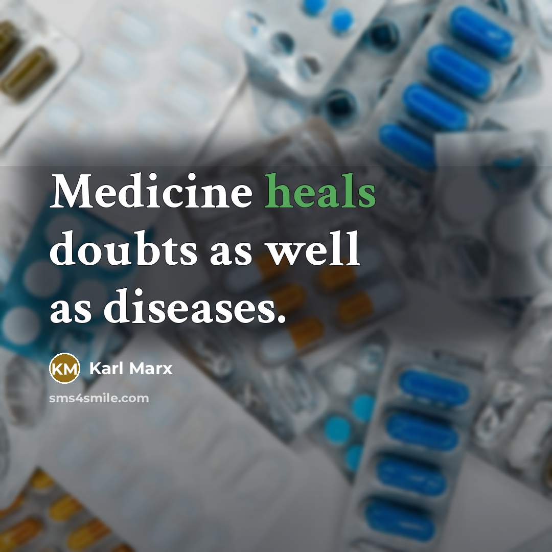 “Medicine heals doubts as well as diseases.” quote by Karl Marx