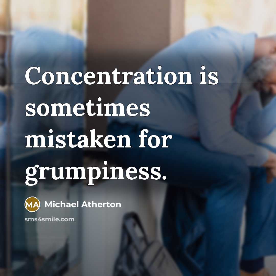 “Concentration is sometimes mistaken for grumpiness.” quote by Michael Atherton