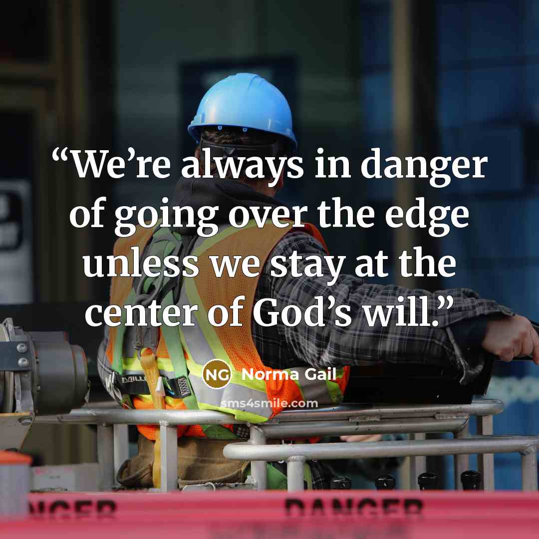 “We’re always in danger of going over the edge unless we stay at the center of God’s will.” quote by Norma Gail