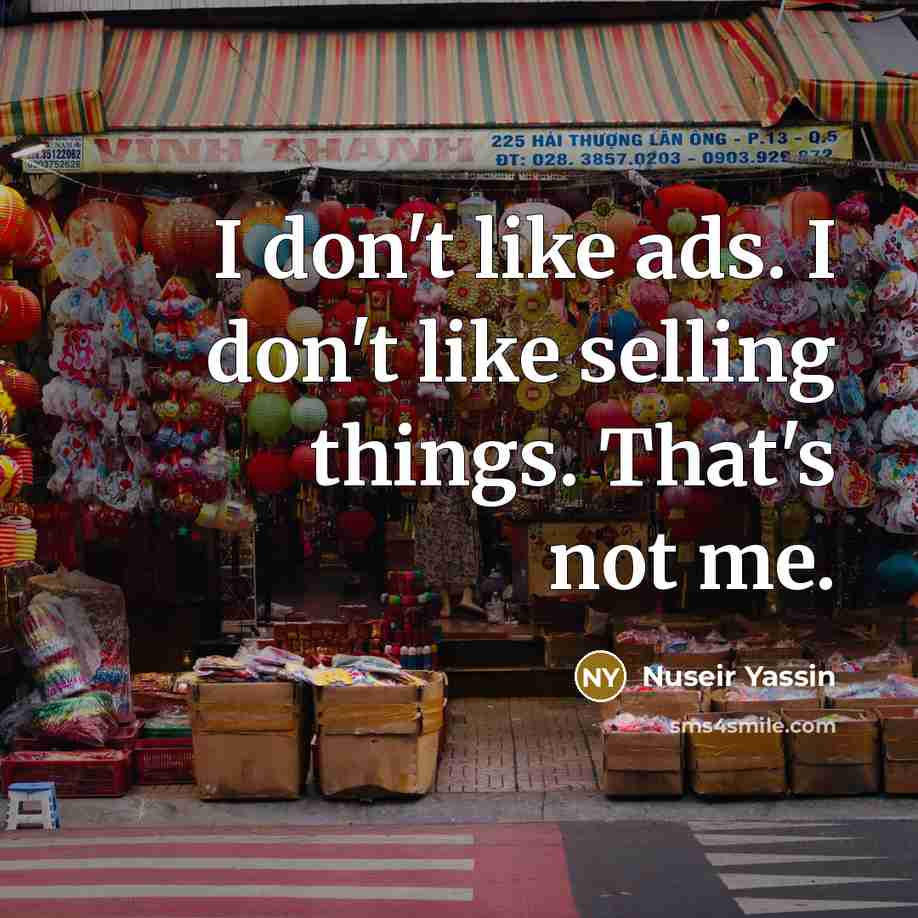 “I don't like ads. I don't like selling things. That's not me.” quote by Nuseir Yassin