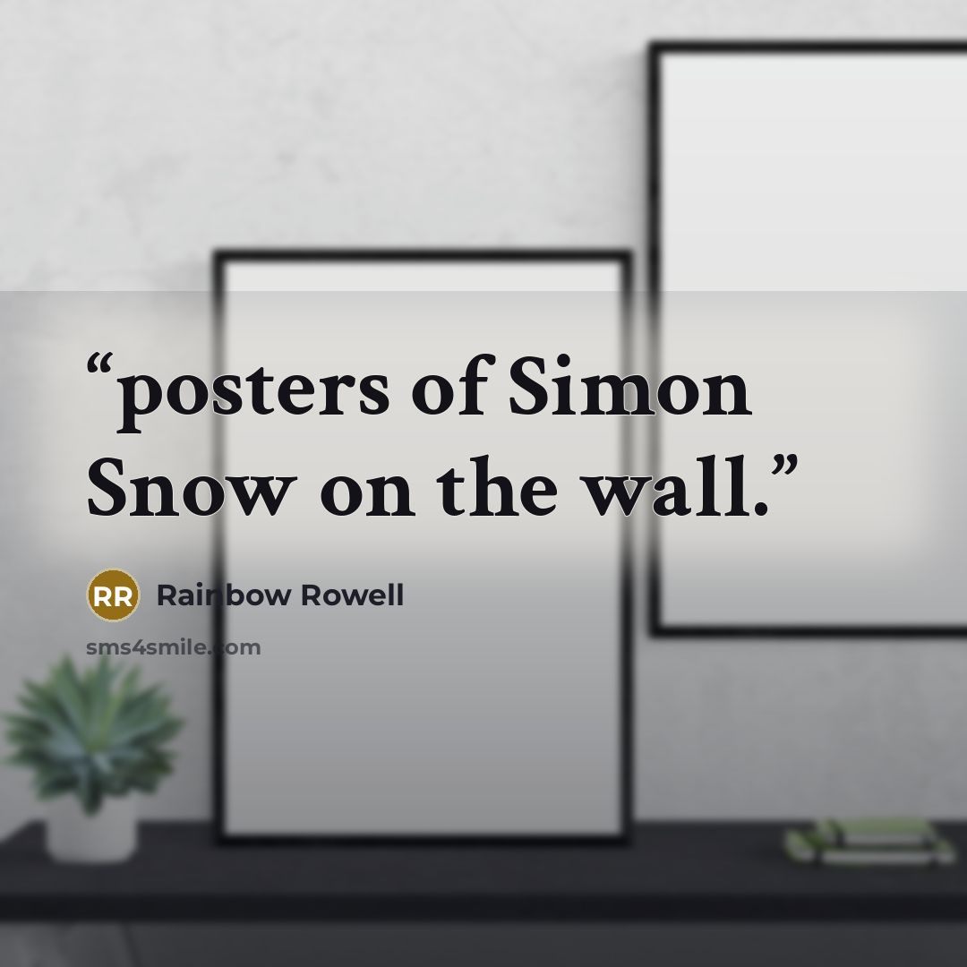 “posters of Simon Snow on the wall.” quote by Rainbow Rowell
