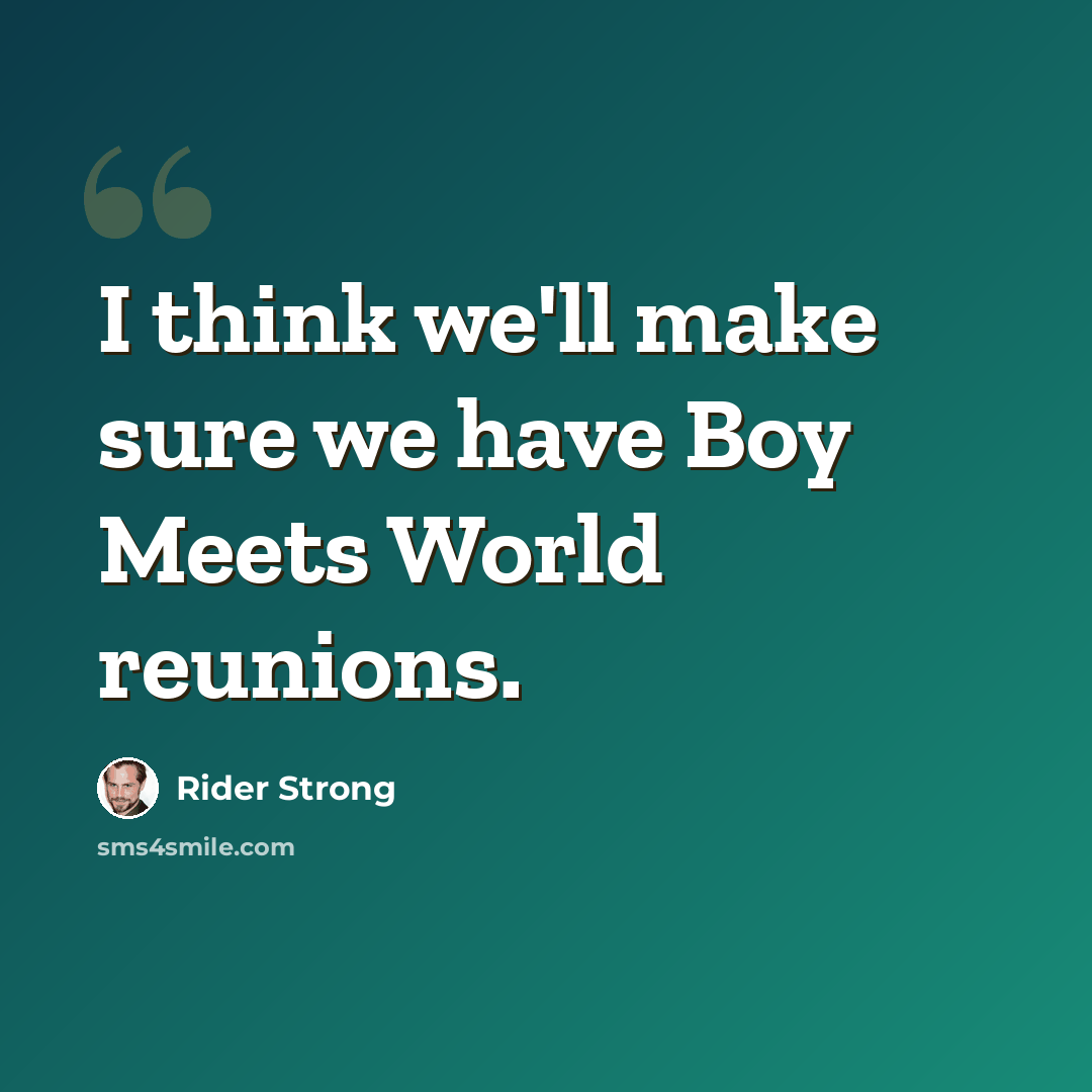 “I think we'll make sure we have Boy Meets World reunions.” quote by Rider Strong