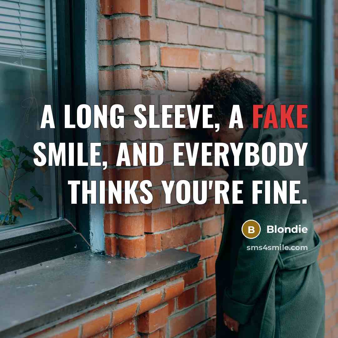 “A long sleeve, a fake smile, and everybody thinks you're fine.” quote by Blondie