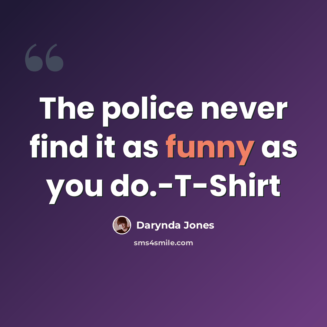 “The police never find it as funny as you do.-T-Shirt” quote by Darynda Jones