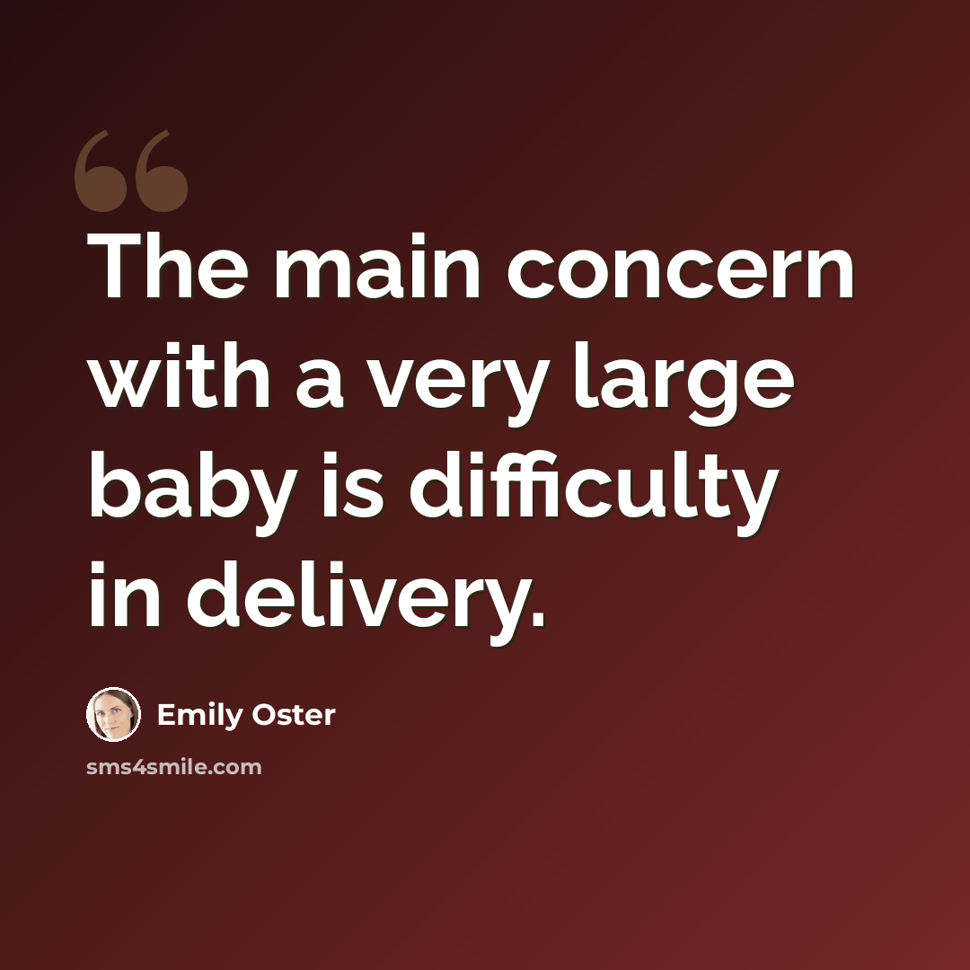 “The main concern with a very large baby is difficulty in delivery.” quote by Emily Oster