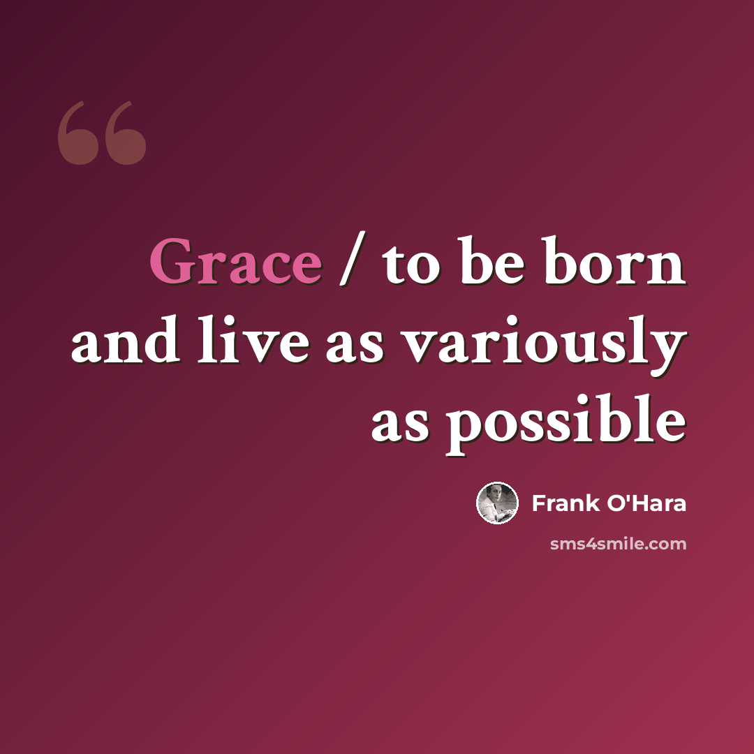“Grace / to be born and live as variously as possible” quote by Frank O'Hara