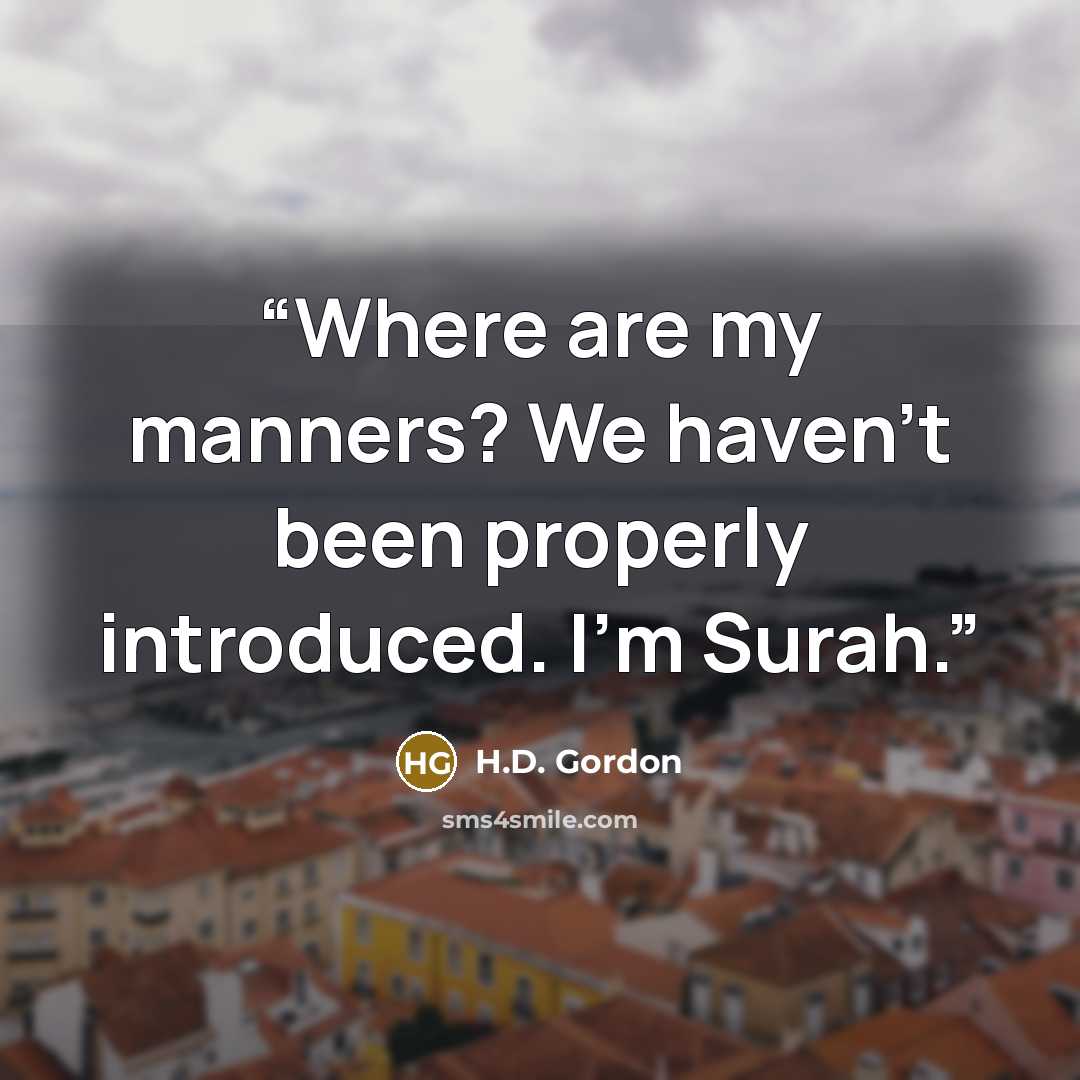 “Where are my manners? We haven’t been properly introduced. I’m Surah.” quote by H.D. Gordon
