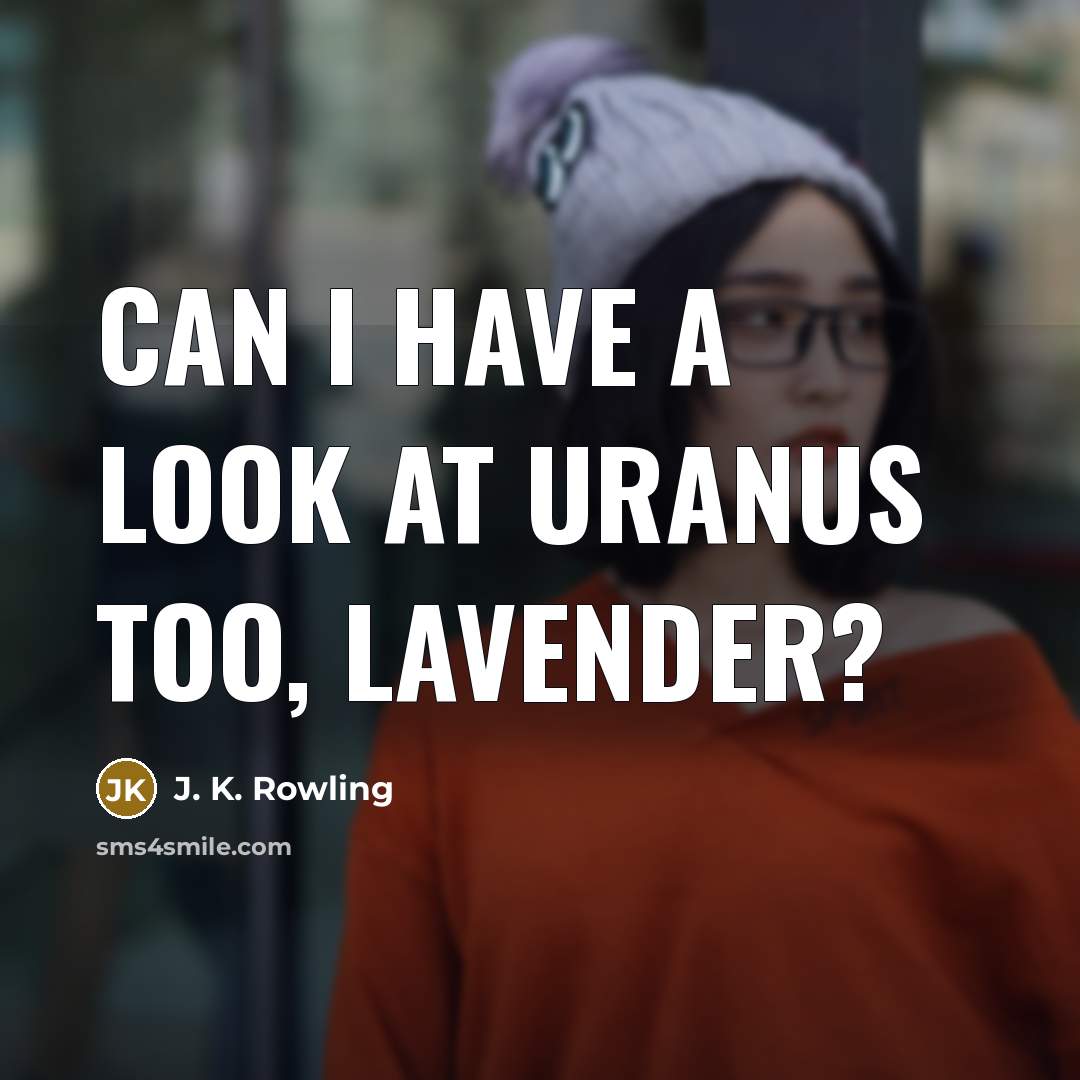 “Can I have a look at Uranus too, Lavender?” quote by J. K. Rowling