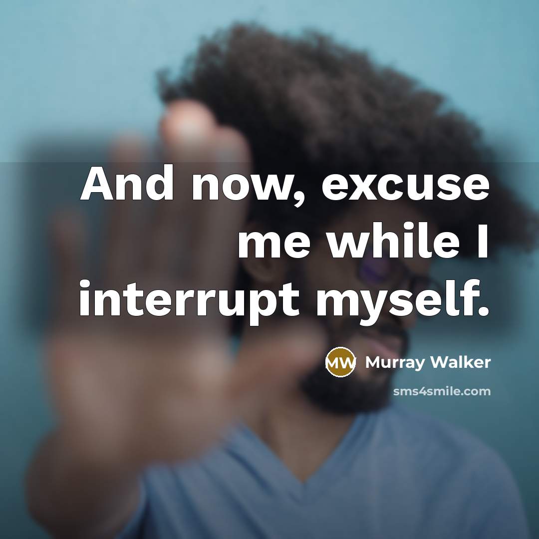 “And now, excuse me while I interrupt myself.” quote by Murray Walker