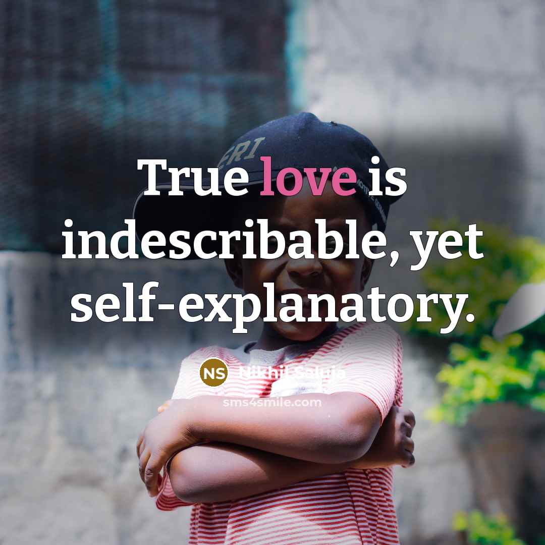 “True love is indescribable, yet self-explanatory.” quote by Nikhil Saluja