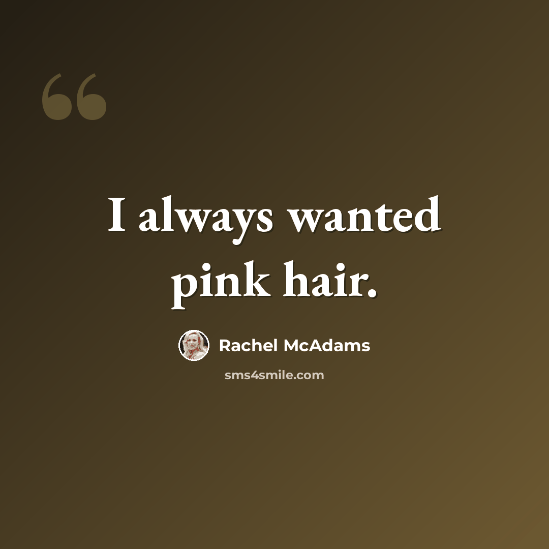 “I always wanted pink hair.” quote by Rachel McAdams