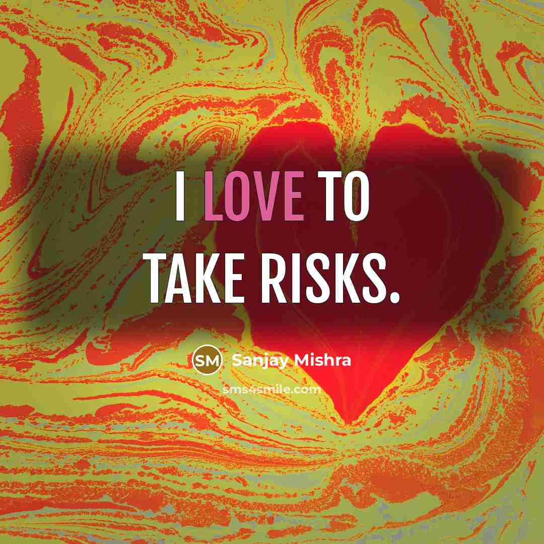 “I love to take risks.” quote by Sanjay Mishra