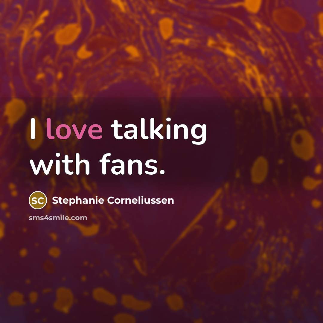 “I love talking with fans.” quote by Stephanie Corneliussen