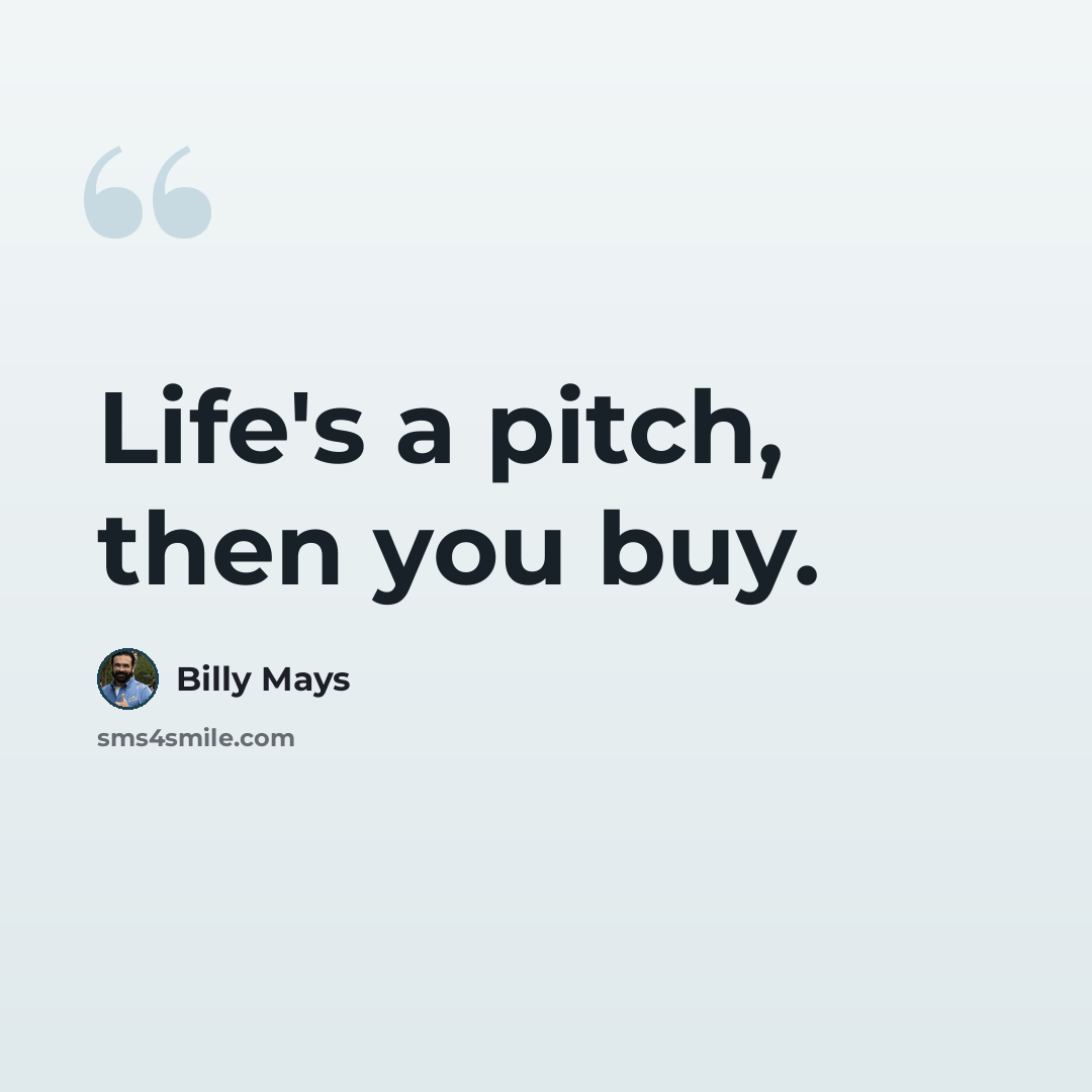 “Life's a pitch, then you buy.” quote by Billy Mays