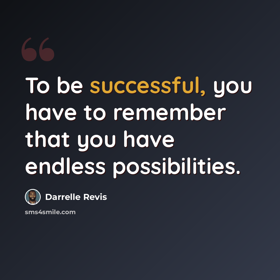 “To be successful, you have to remember that you have endless possibilities.” quote by Darrelle Revis