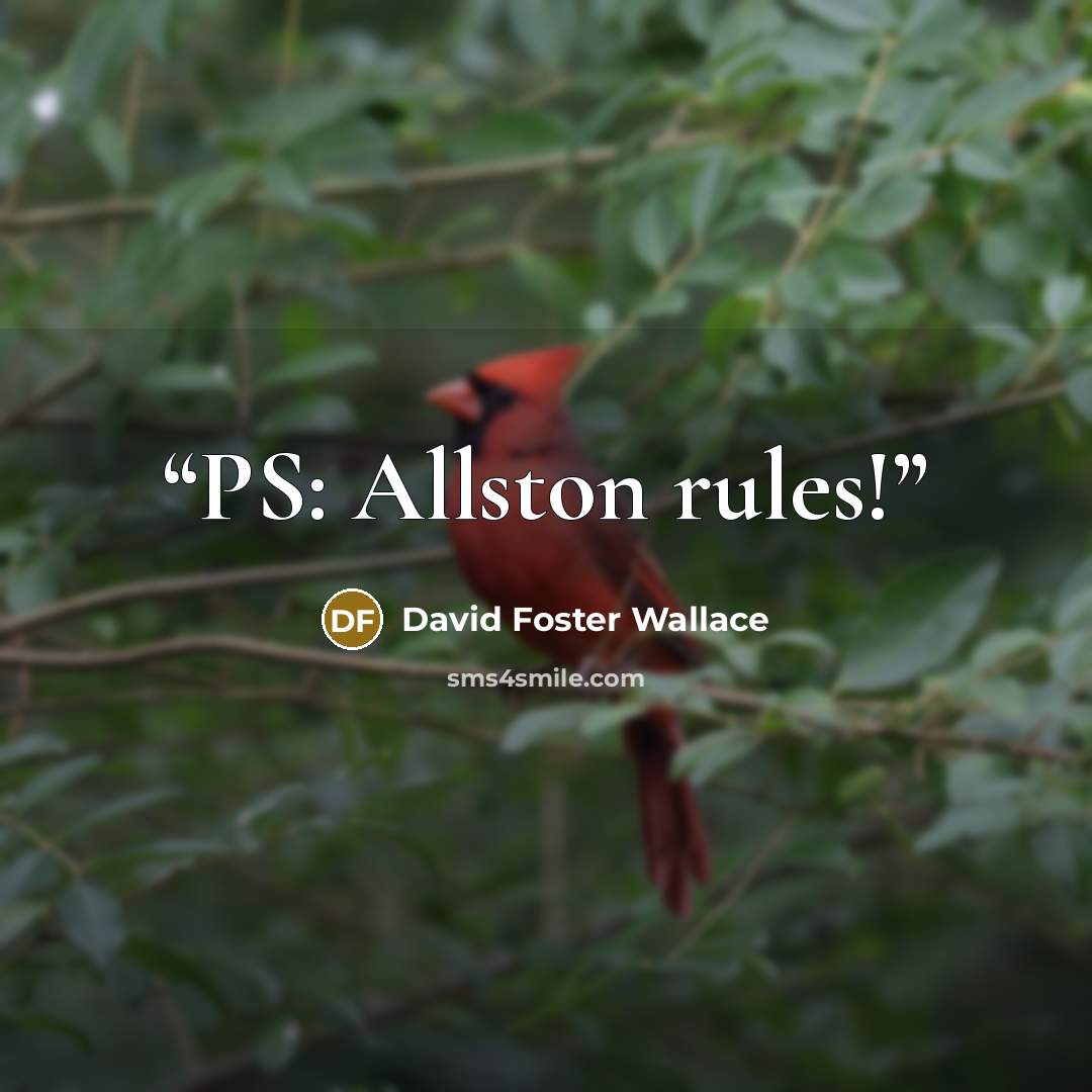 “PS: Allston rules!” quote by David Foster Wallace