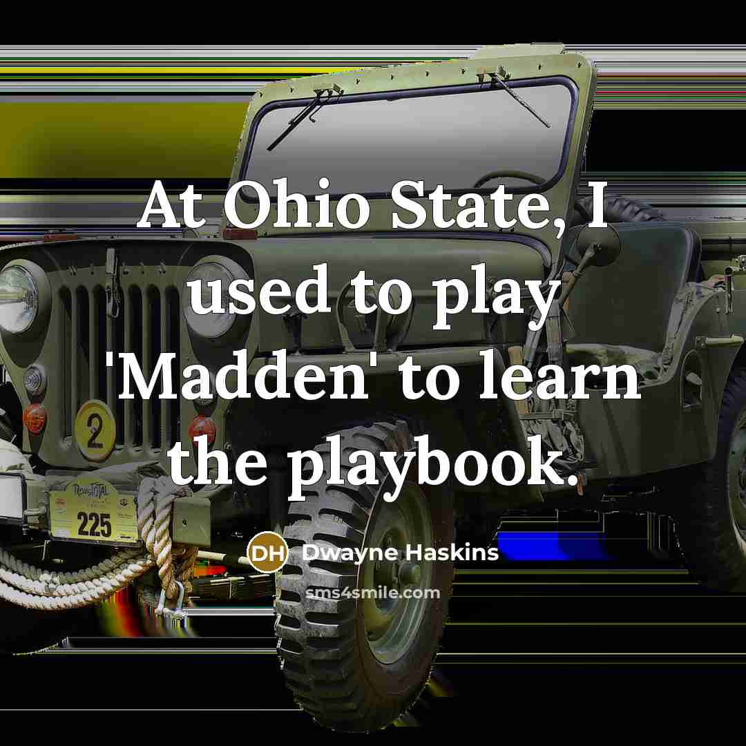“At Ohio State, I used to play 'Madden' to learn the playbook.” quote by Dwayne Haskins