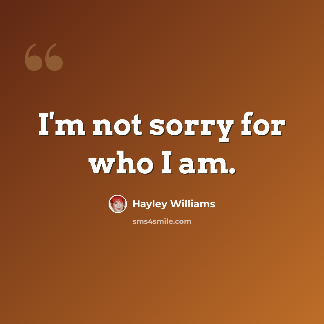 “I'm not sorry for who I am.” quote by Hayley Williams