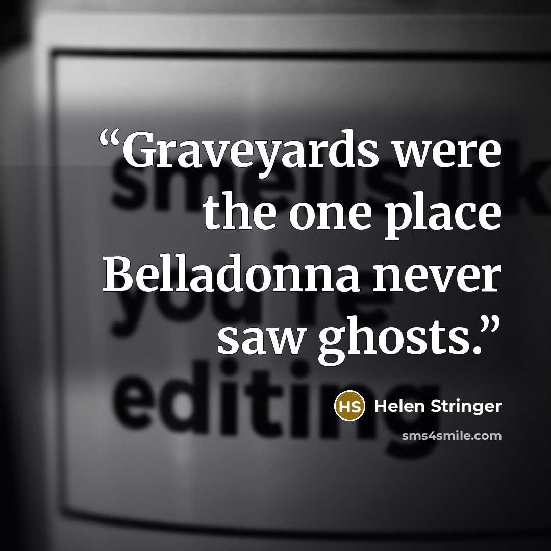 “Graveyards were the one place Belladonna never saw ghosts.” quote by Helen Stringer