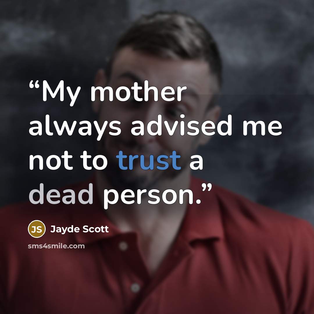 “My mother always advised me not to trust a dead person.” quote by Jayde Scott
