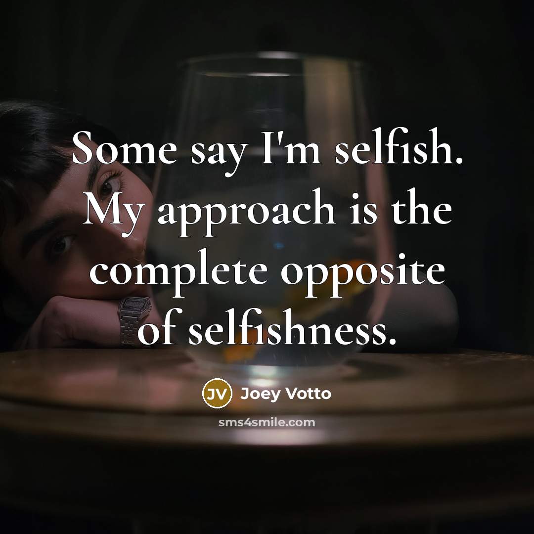 “Some say I'm selfish. My approach is the complete opposite of selfishness.” quote by Joey Votto