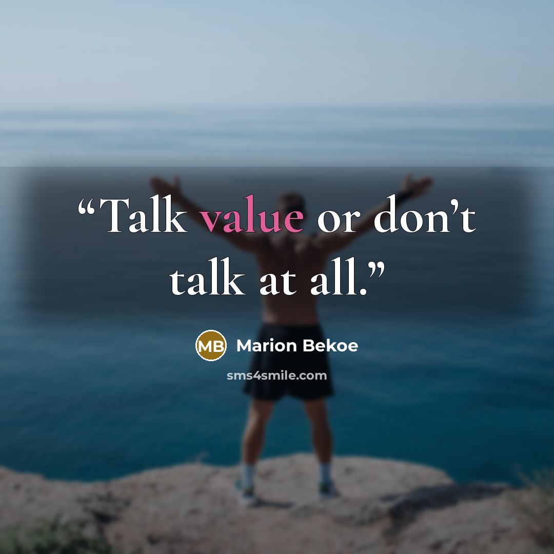 “Talk value or don’t talk at all.” quote by Marion Bekoe
