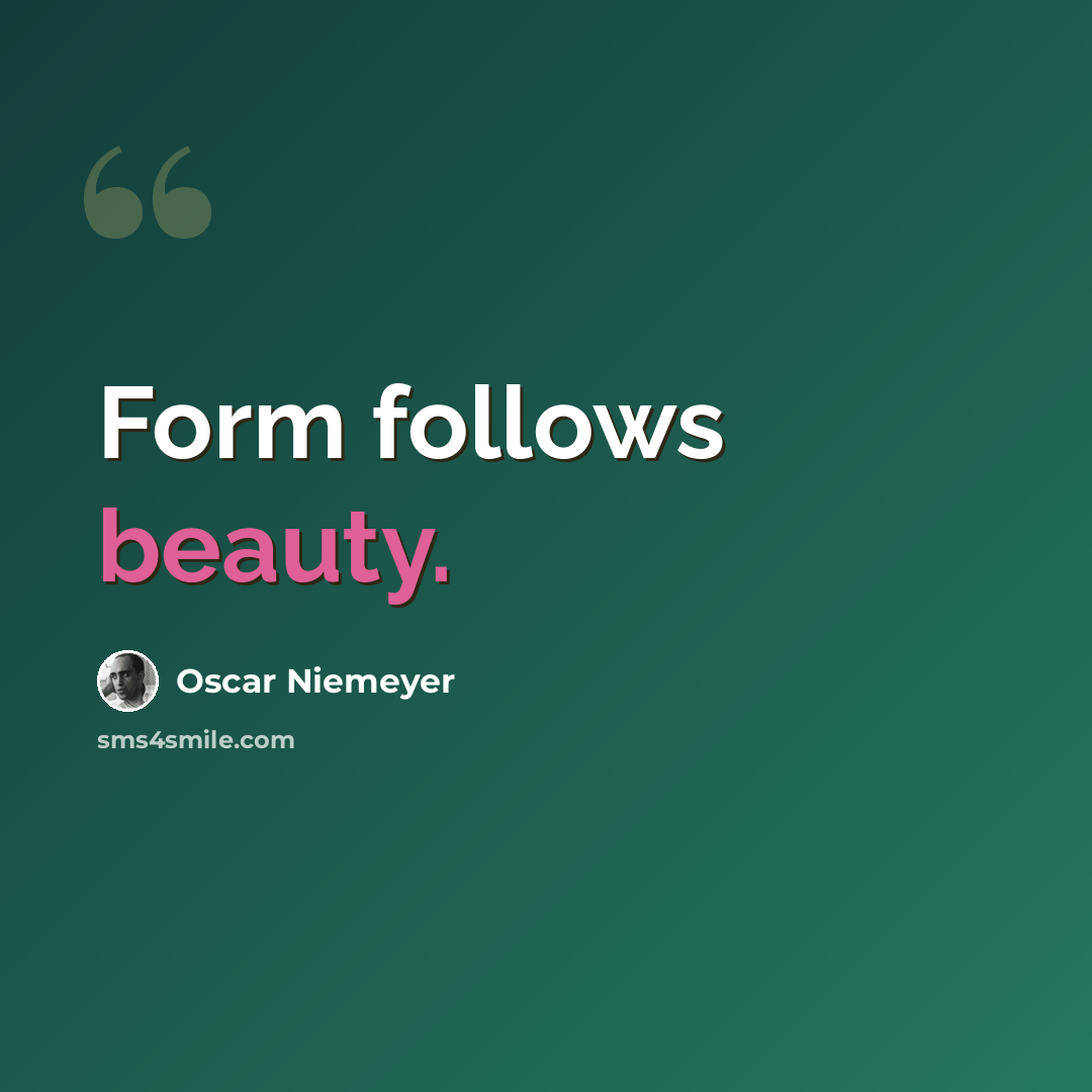 “Form follows beauty.” quote by Oscar Niemeyer