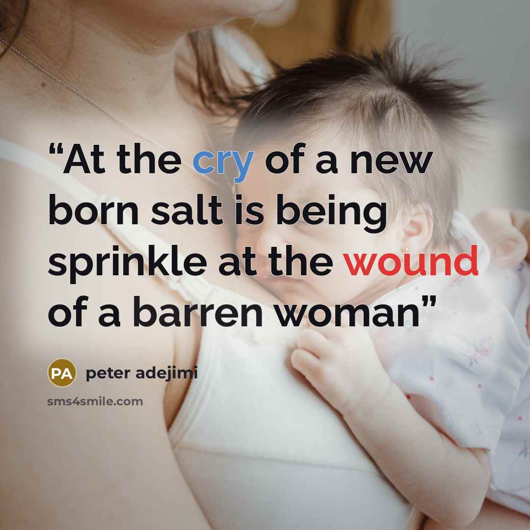 “At the cry of a new born salt is being sprinkle at the wound of a barren woman” quote by peter adejimi