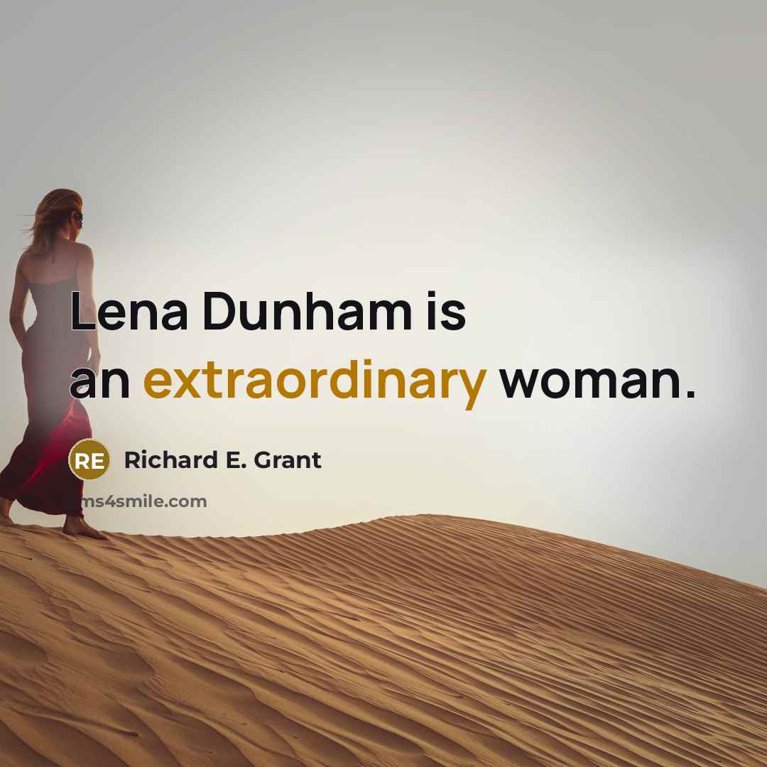 “Lena Dunham is an extraordinary woman.” quote by Richard E. Grant