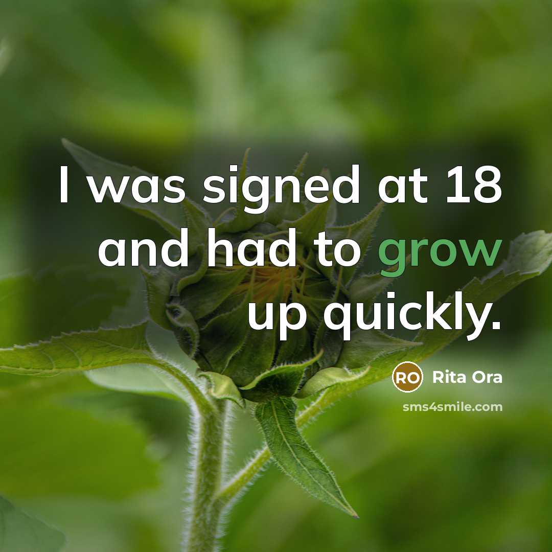 “I was signed at 18 and had to grow up quickly.” quote by Rita Ora