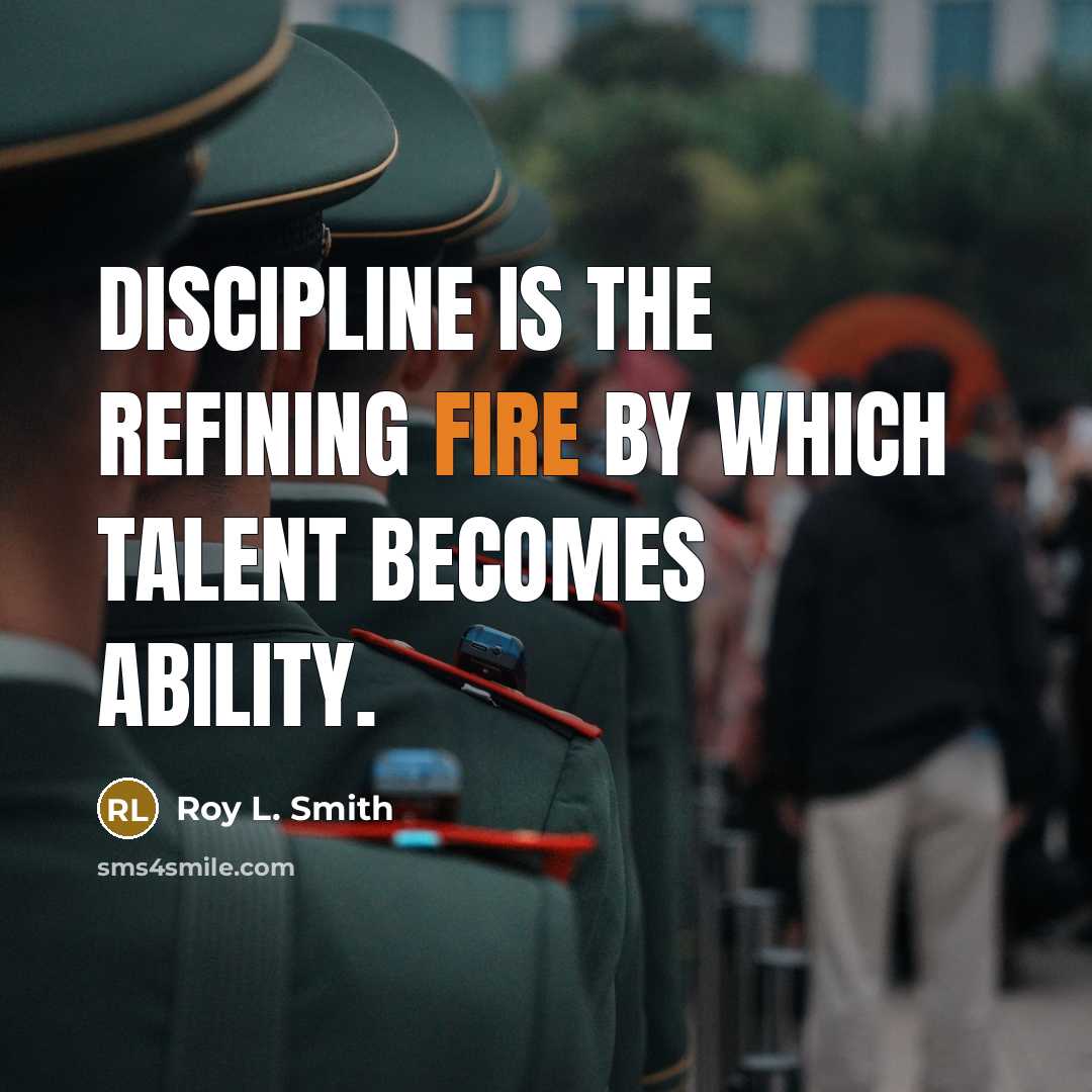 “Discipline is the refining fire by which talent becomes ability.” quote by Roy L. Smith