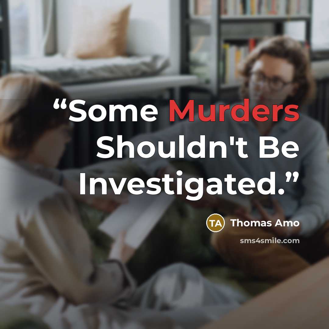 “Some Murders Shouldn't Be Investigated.” quote by Thomas Amo