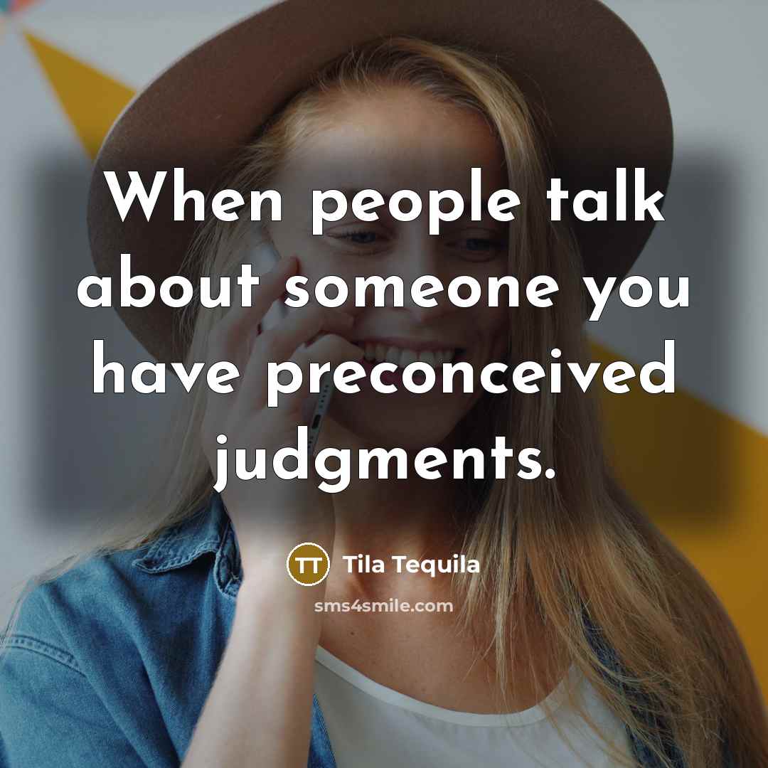 “When people talk about someone you have preconceived judgments.” quote by Tila Tequila
