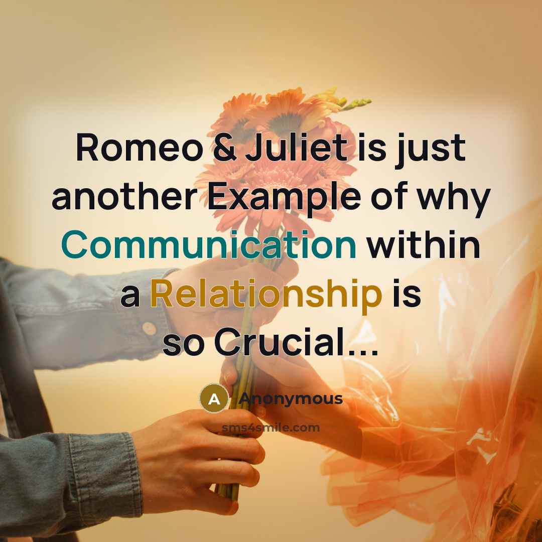 “Romeo & Juliet is just another Example of why Communication within a Relationship is so Crucial...” quote by Anonymous