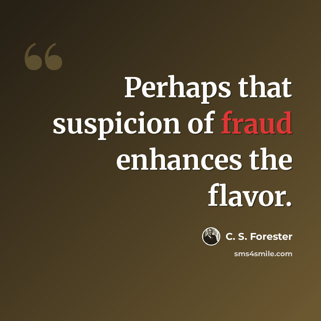 “Perhaps that suspicion of fraud enhances the flavor.” quote by C. S. Forester